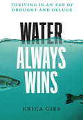 Water Always Wins: Thriving in an Age of Drought and Deluge - Hardcover