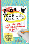 Crush Your Test Anxiety: How to Be Calm, Confident, and Focused on Any Test! - Paperback