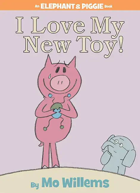 I Love My New Toy!-An Elephant and Piggie Book - Hardcover