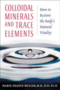 Colloidal Minerals and Trace Elements: How to Restore the Body's Natural Vitality - Paperback