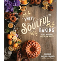 Sweet Soulful Baking: Recipes Inspired by Southern Roots - Paperback