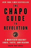 The Chapo Guide to Revolution: A Manifesto Against Logic, Facts, and Reason - Paperback