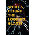 What's Behind The Looking Glass?: Book I - Paperback