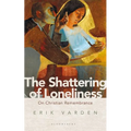 The Shattering of Loneliness: On Christian Remembrance - Paperback