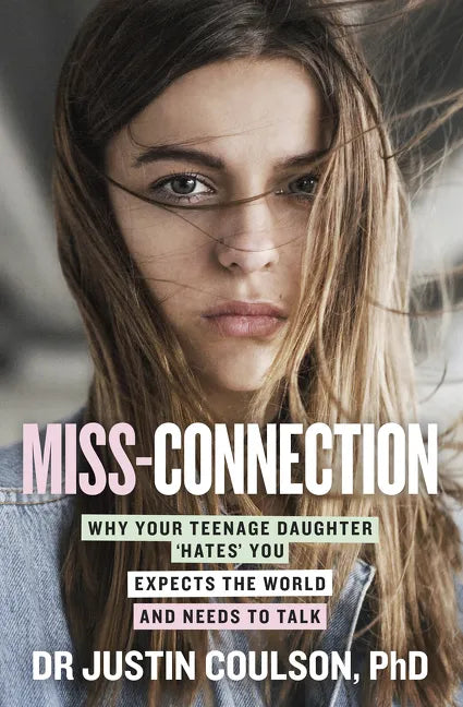Miss-Connection: Why Your Teenage Daughter 'Hates' You, Expects the World and Needs to Talk - Paperback