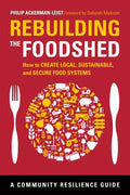 Rebuilding the Foodshed: How to Create Local, Sustainable, and Secure Food Systems - Paperback