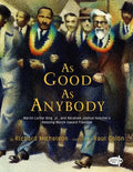 As Good as Anybody: Martin Luther King, Jr., and Abraham Joshua Heschel's Amazing March Toward Freedom - Paperback