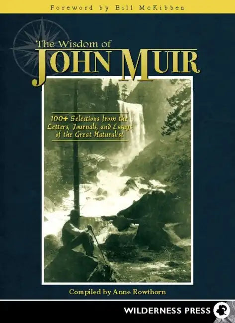 Wisdom of John Muir: 100+ Selections from the Letters, Journals, and Essays of the Great Naturalist - Paperback