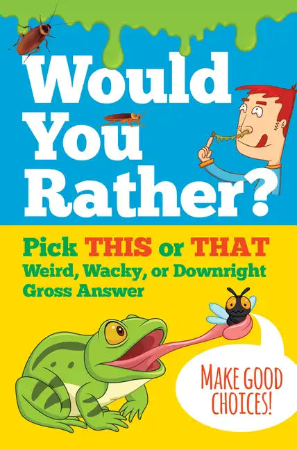 Would You Rather? Pick This or That Weird, Wacky, or Downright Gross Answer - Hardcover