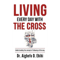 Living Every Day with the Cross: Understanding the concept of following all the way - Hardcover