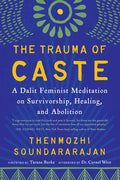 The Trauma of Caste: A Dalit Feminist Meditation on Survivorship, Healing, and Abolition - Paperback