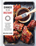 Dinner in an Instant: 75 Modern Recipes for Your Pressure Cooker, Multicooker, and Instant Pot(r) a Cookbook - Hardcover