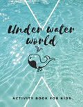 Under Water World: The fantastic sea animal activity book for kids ages 4-8 -(A-Z ) Handwriting & Number Tracing & The maze game & Coloring page (Book - Paperback