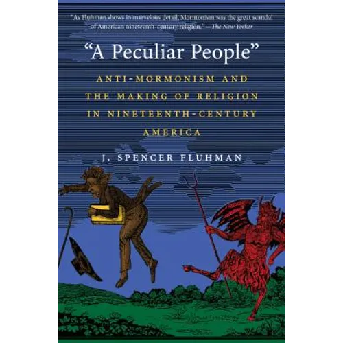 A Peculiar People: Anti-Mormonism and the Making of Religion in Nineteenth-Century America - Paperback