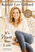 It's Never Too Late: Make the Next Act of Your Life the Best Act of Your Life - Hardcover