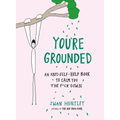You're Grounded: An Anti-Self-Help Book to Calm You the F*ck Down - Paperback