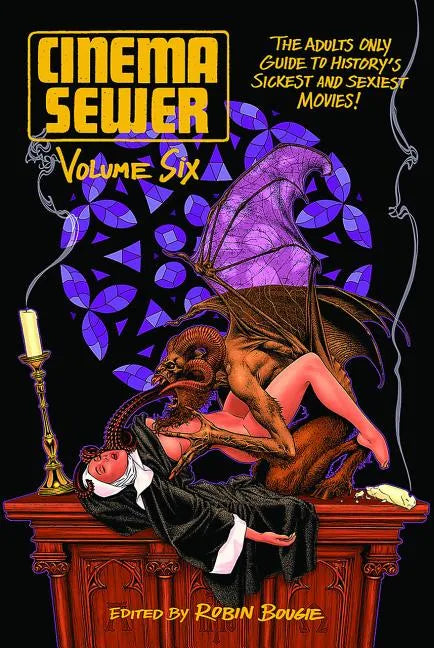 Cinema Sewer Volume 6: The Adults Only Guide to History's Sickest and Sexiest Movies! - Paperback