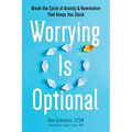 Worrying Is Optional: Break the Cycle of Anxiety and Rumination That Keeps You Stuck - Paperback