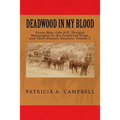 Deadwood In My Blood: Boone May, Gale Hill, Shotgun Messengers on the Deadwood Stage, and Their Historic Families - Paperback