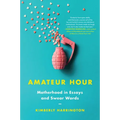 Amateur Hour: Motherhood in Essays and Swear Words - Paperback