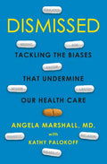 Dismissed: Tackling the Biases That Undermine Our Health Care - Hardcover