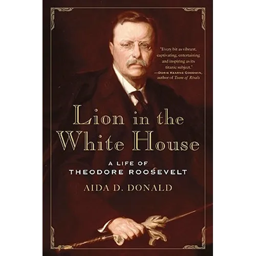 Lion in the White House: A Life of Theodore Roosevelt - Paperback