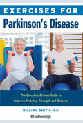 Exercises for Parkinson's Disease: The Complete Fitness Guide to Improve Mobility, Strength and Balance - Paperback