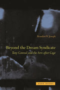 Beyond the Dream Syndicate: Tony Conrad and the Arts After Cage: A "Minor" History - Paperback