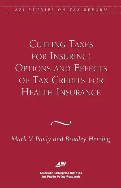 Cutting Taxes for Insuring: Options and Effects of Tax Credits for Health Insurance - Paperback
