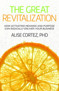 The Great Revitalization: How activating meaning and purpose can radically enliven your business - Paperback
