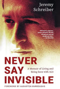 Never Say Invisible: A Memoir of Living and Being Seen with ALS - Hardcover
