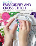 First Time Embroidery and Cross-Stitch: The Absolute Beginner's Guide - Learn by Doing * Step-By-Step Basics + Projects - Paperback