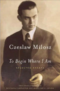 To Begin Where I Am: Selected Essays - Paperback