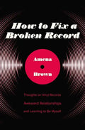 How to Fix a Broken Record: Thoughts on Vinyl Records, Awkward Relationships, and Learning to Be Myself - Paperback