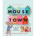Mousetown: 30+ Kids Crafts Made from Recycled and Everyday Materials - Paperback
