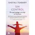 Sin Control: Por Qu? Castigar a Tu Hijo No Funciona / Out of Control: Why Discip Lining Your Child Doesn't Work and What Will - Paperback