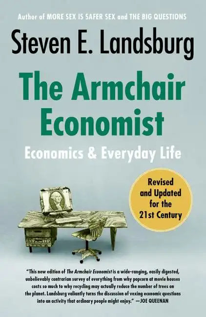 The Armchair Economist: Economics and Everyday Life - Paperback