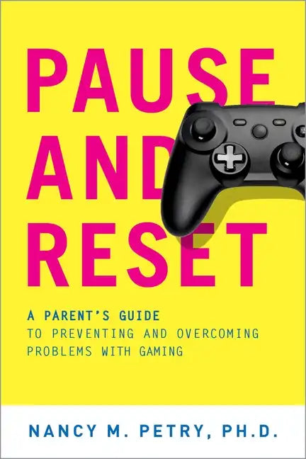 Pause and Reset: A Parent's Guide to Preventing and Overcoming Problems with Gaming - Paperback