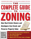 The Complete Guide to Zoning: How to Navigate the Complex and Expensive Maze of Zoning, Planning, Environmental, and Land-Use Law - Paperback