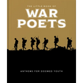 The Little Book of War Poets: The Human Experience of War - Hardcover