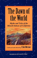 The Dawn of the World: Myths and Tales of the Miwok Indians of California - Paperback