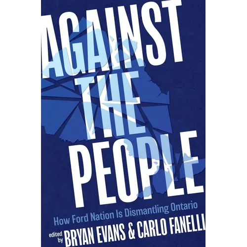Against the People: How Ford Nation Is Dismantling Ontario - Paperback
