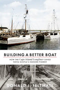 Building a Better Boat: How the Cape Island Longliner Saved Nova Scotia's Inshore Fishery - Paperback