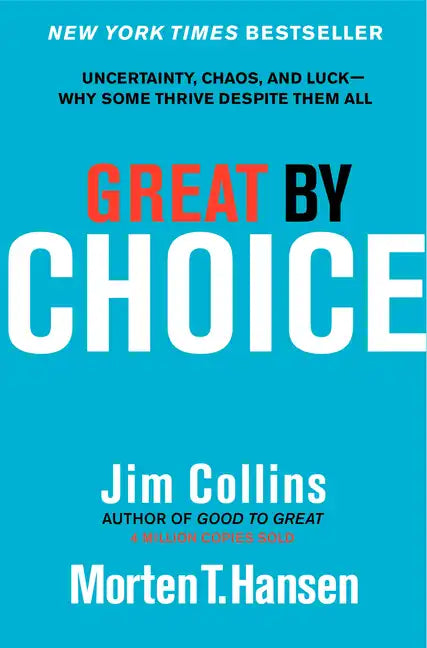 Great by Choice: Uncertainty, Chaos, and Luck--Why Some Thrive Despite Them All - Hardcover