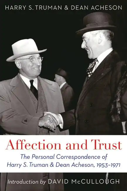 Affection and Trust: The Personal Correspondence of Harry S. Truman and Dean Acheson, 1953-1971 - Paperback