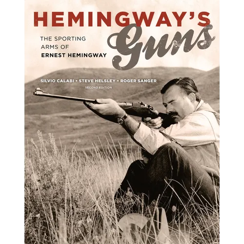 Hemingway's Guns: The Sporting Arms of Ernest Hemingway - Hardcover