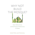 Why Not Build the Mosque?: Islam, Political Cost, and the Practice of Democracy in Greece - Paperback