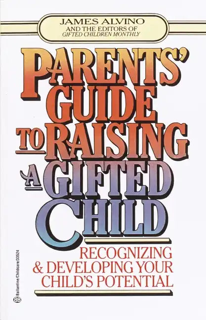 Parent's Guide to Raising a Gifted Child: Recognizing and Developing Your Child's Potential from Preschool to Adolescence - Paperback