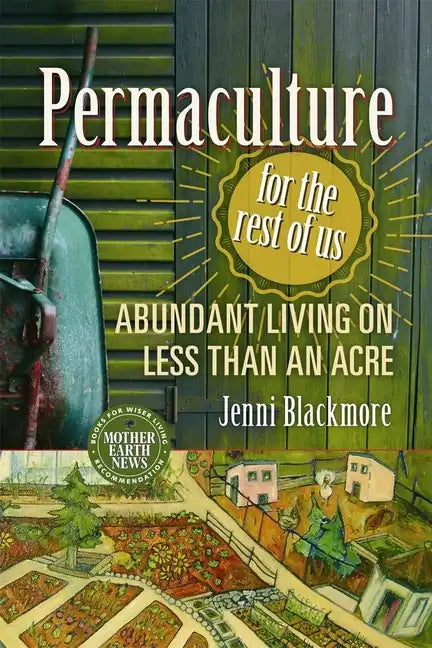 Permaculture for the Rest of Us: Abundant Living on Less Than an Acre - Paperback