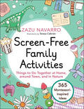 Screen-Free Family Activities: Things to Do Together at Home, Around Town, and in Nature - Hardcover